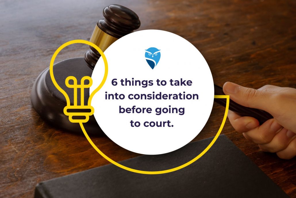 6 Things to Take Into Consideration Before Going to Court
