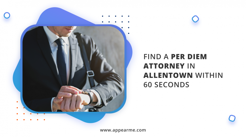 Find a Per Diem Attorney in Allentown within 60 Seconds
